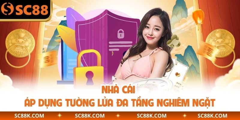Nhà cái áp dụng tường lửa đa tầng nghiêm ngặt